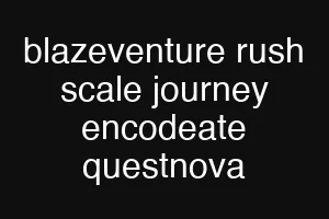 blazeventure rush scale journey encodeate questnova