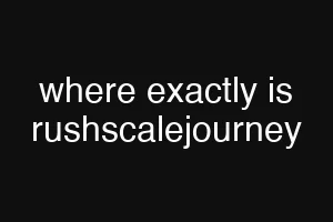where exactly is rushscalejourney