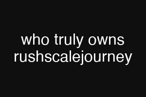 who truly owns rushscalejourney